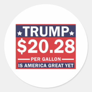 Trump 20.28 Per Gallon Is America Great Yet Classic Round Sticker