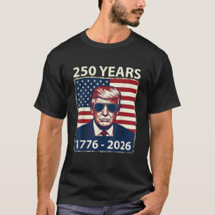 Trump 250 Years America from 1776 to 2026 T-Shirt