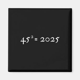 Trump 45^2=2025 Happy New Year Presidential Inaugu Magnet