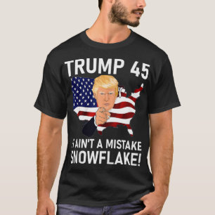 Trump 45 It Ain't A Mistake Snowflake Trump 2020 E T-Shirt