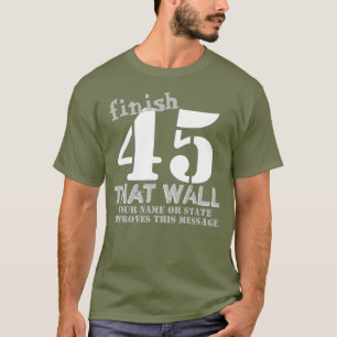 Trump 45 Personalised Finish That Wall T-Shirt