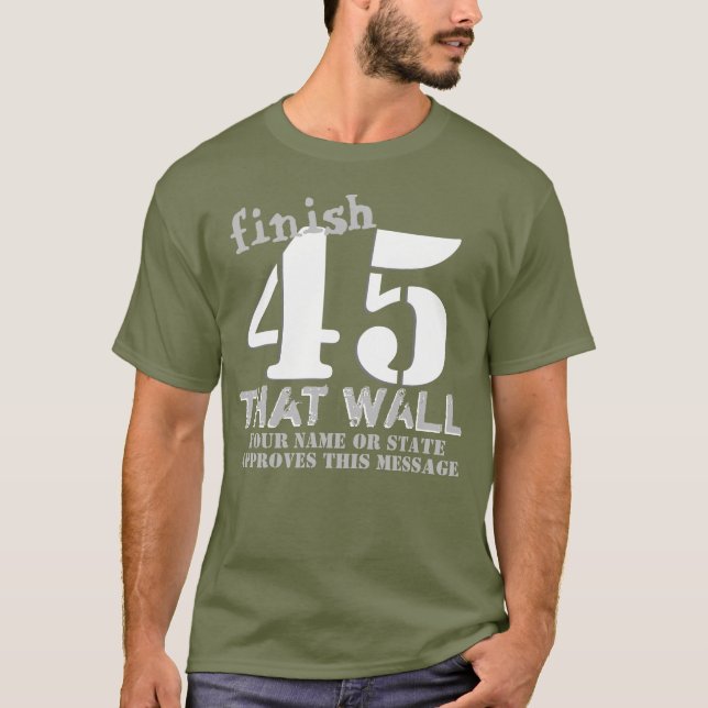 Trump 45 Personalised Finish That Wall T-Shirt (Front)