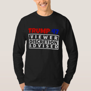 TRUMP 47: VIEWER DICRETION IS ADVISED T-Shirt