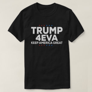 Trump 4EVA Forever President T-Shirt – Keep Americ