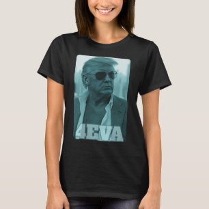 Trump 4eva Forever President Trump 4eva T-Shirt