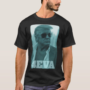 Trump 4eva Forever President Trump 4eva T-Shirt