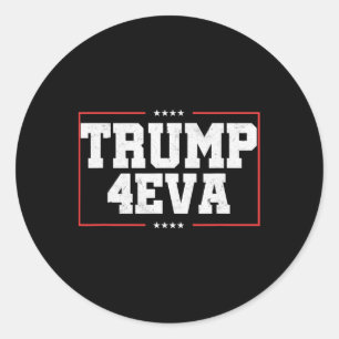 Trump 4eva! Funny Pro Trump Gift Classic Round Sticker