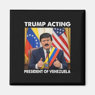 Trump Acting President Of Venezuela _1 Magnet