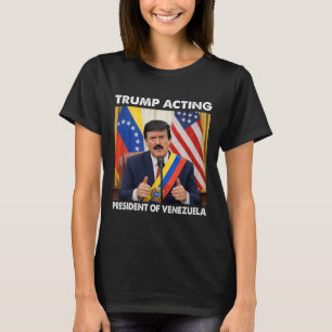Trump Acting President Of Venezuela _1  T-Shirt