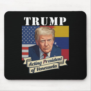 Trump Acting President Of Venezuela Mouse Pad