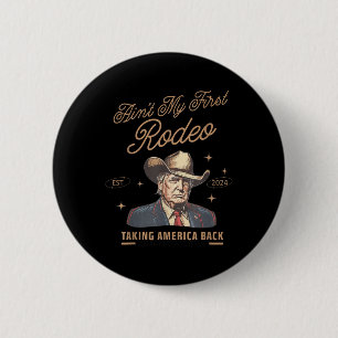 Trump Aint My First Rodeo Cowboy American 6 Cm Round Badge
