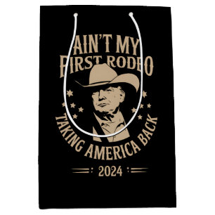 Trump Ain't My First Rodeo Cowboy American Medium Gift Bag