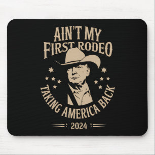 Trump Ain't My First Rodeo Cowboy American Mouse Pad
