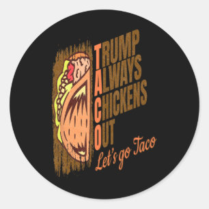 Trump Always Chickens Out Funny Trump Taco  Classic Round Sticker