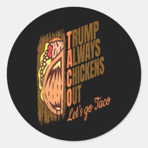 Trump Always Chickens Out Funny Trump Taco Classic Round Sticker