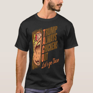 Trump Always Chickens Out Funny Trump Taco T-Shirt