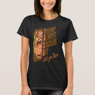 Trump Always Chickens Out Funny Trump Taco  T-Shirt