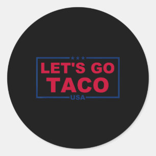 Trump Always Chickens Out – Let’s Go Taco Classic Round Sticker