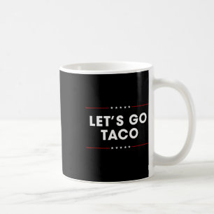 Trump Always Chickens Out Let's Go Taco Funny 10 Coffee Mug