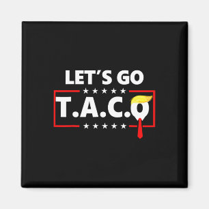 Trump Always Chickens Out Let's Go Taco Funny 14 Magnet