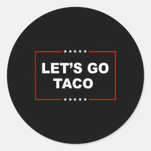 Trump Always Chickens Out Let's Go Taco Funny _1 Classic Round Sticker