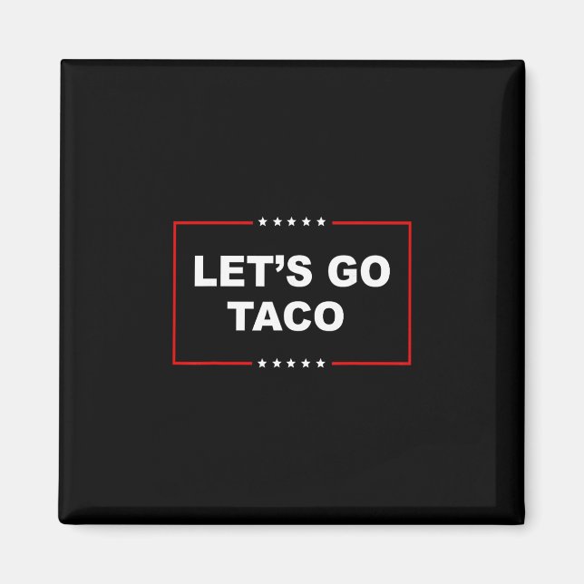 Trump Always Chickens Out Let's Go Taco Funny 2  Magnet (Front)