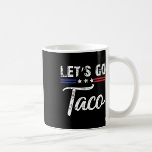 Trump Always Chickens Out Let's Go Taco Funny _3 Coffee Mug
