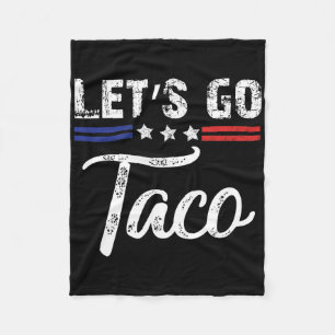 Trump Always Chickens Out Let's Go Taco Funny _3 Fleece Blanket