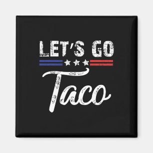 Trump Always Chickens Out Let's Go Taco Funny _3  Magnet