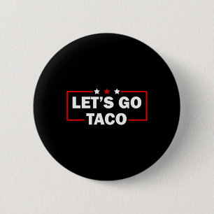 Trump Always Chickens Out Let's Go Taco Funny 4th 6 Cm Round Badge