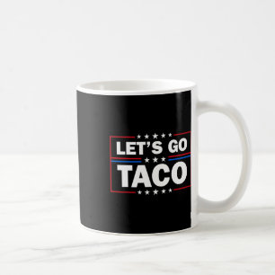 Trump Always Chickens Out Let's Go Taco Funny 4th Coffee Mug