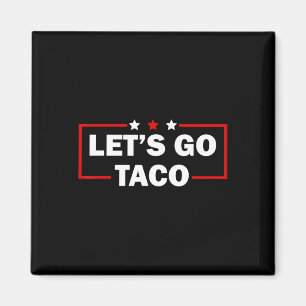 Trump Always Chickens Out Let's Go Taco Funny 4th Magnet