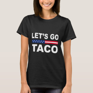 Trump Always Chickens Out Let's Go Taco Funny 6 T-Shirt