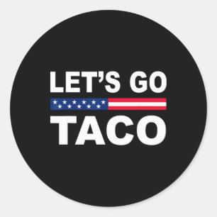 Trump Always Chickens Out Let's Go Taco Funny Classic Round Sticker