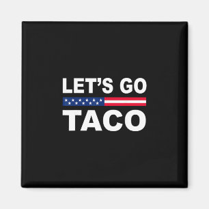 Trump Always Chickens Out Let's Go Taco Funny Magnet