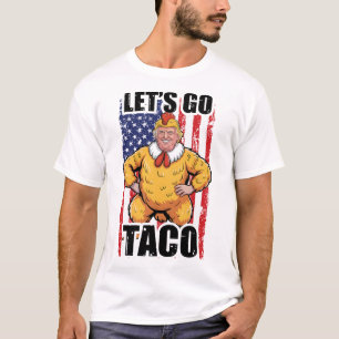 Trump Always Chickens Out Let's Go Taco Funny Taco T-Shirt