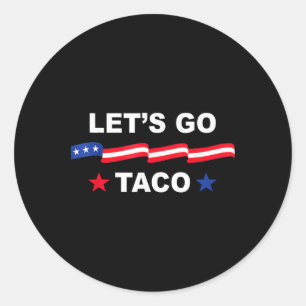 Trump Always Chickens Out Let's Go Taco Funny Tee  Classic Round Sticker