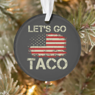 Trump Always Chickens Out Let's Go Taco Ornament