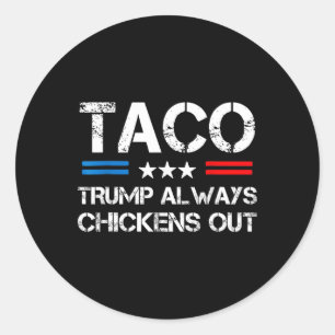 Trump Always Chickens Out Taco Trade Funny Meme 1 Classic Round Sticker