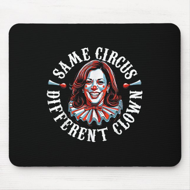 Trump Anti Kamala Harris Same Circus Different Clo Mouse Pad (Front)