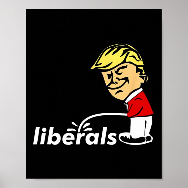 Trump Anti Liberal Donald Trump Pissing On Liberal Poster (Front)