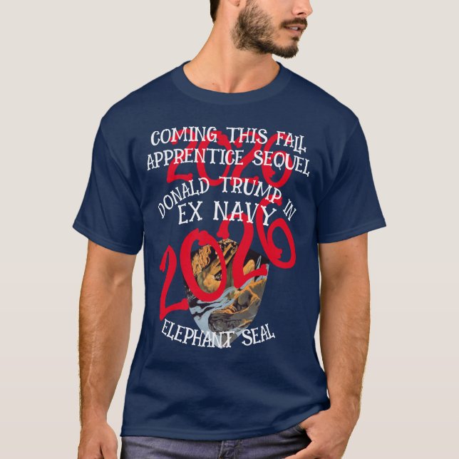 Trump Apprentice Sequel Ex Navy Elephant Seall T-Shirt (Front)