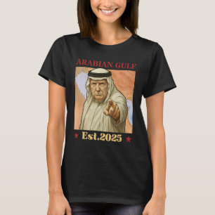 Trump Arabian Gulf 2025 - Funny Trump Gulf Of Arab T-Shirt