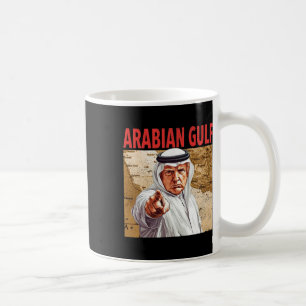 Trump Arabian Gulf 2025 Funny Trump Gulf Of Arabia Coffee Mug