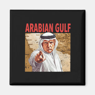 Trump Arabian Gulf 2025 Funny Trump Gulf Of Arabia Magnet