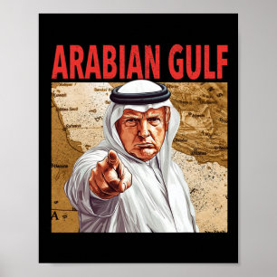 Trump Arabian Gulf 2025 Funny Trump Gulf Of Arabia Poster