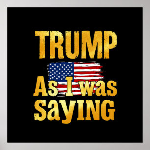 Trump As I Was Saying: Funny Political Quote  Poster