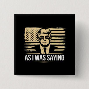 Trump As I Was Saying His Speech Election Vote 15 Cm Square Badge