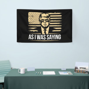 Trump As I Was Saying His Speech Election Vote Banner