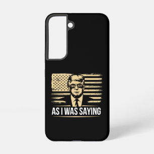 Trump As I Was Saying His Speech Election Vote Samsung Galaxy Case